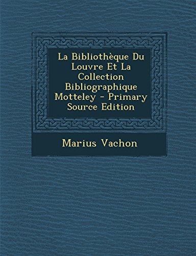 La Bibliotheque Du Louvre Et La Collection Bibliographique Motteley - Primary Source Edition