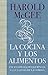 La cocina y los alimentos: Enciclopedia de la ciencia y la cultura de la comida / On Food and Cooking