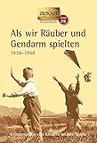 Als wir Räuber und Gendarm spielten. Klappenbroschur: Erinnerungen von Kindern an ihre Spiele. 1930 - 1968 (Zeitgut) by 