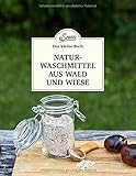 Das kleine Buch: Naturwaschmittel aus Wald und Wiese: Einfach selbst gemacht by 