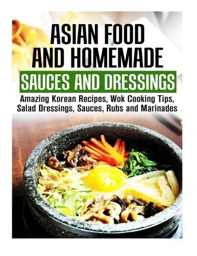 Asian Food and Homemade Sauces and Dressings: Amazing Korean Recipes, Wok Cooking Tips, Salad Dressings, Sauces, Rubs and Marinades (Asian Recipes & Homemade Spices) by Martha Olsen (2016-02-25) en ligne Asian Food and Homemade Sauces and Dressings: Amazing Korean Recipes, Wok Cooking Tips, Salad Dressings, Sauces, Rubs and Marinades (Asian Recipes & Homemade Spices) by Martha Olsen (2016-02-25) en ligne