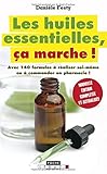 Les huiles essentielles, ça marche ! : Avec 140 formules à réaliser soi-même ou à commander en pharmacie !