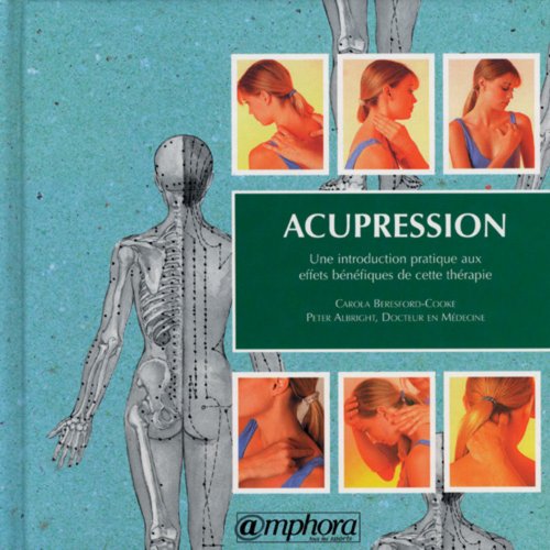 Download Acupression. Une introduction pratique aux effets bénéfiques de cette thérapie Download Acupression. Une introduction pratique aux effets bénéfiques de cette thérapie