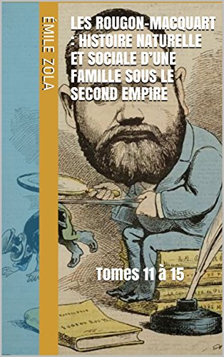 Les Rougon-Macquart : Histoire naturelle et sociale d'une famille sous le Second Empire: Tomes 11 à 15
