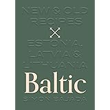 Baltic: New & Old Recipes: Estonia, Latvia & Lithuania