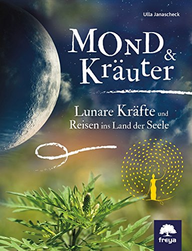 Mond & Kräuter: Lunare Kräfte und Reisen ins Land der Seele