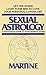 Sexual Astrology: A Sign-by-Sign Guide to Your Sensual Stars by