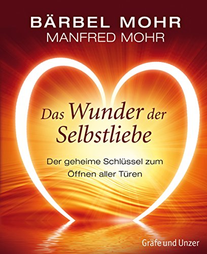 Das Wunder der Selbstliebe: Der geheime Schlüssel zum Öffnen aller Türen