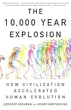 The 10,000 Year Explosion: How Civilization Accelerated Human Evolution by