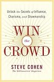 Win the Crowd: Unlock the Secrets of Influence, Charisma, and Showmanship (English Edition) by 