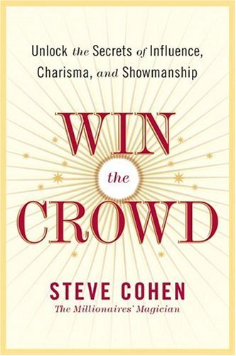 Win the Crowd: Unlock the Secrets of Influence, Charisma, and Showmanship (English Edition)