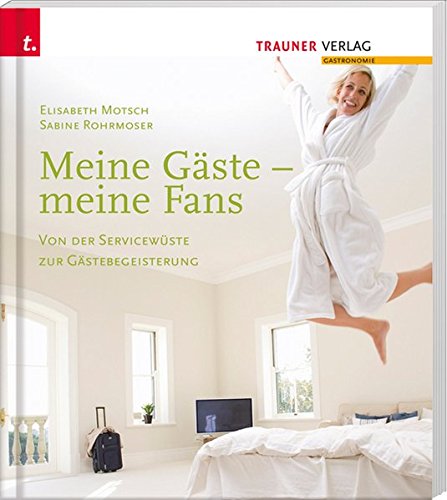 Download Meine Gäste - meine Fans Von der Servicewüste zur Gästebegeisterung Download Meine Gäste - meine Fans Von der Servicewüste zur Gästebegeisterung