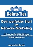 Dein perfekter Start im Networkmarketing!: 11 Dinge, die das REKRU-TIER besser machen würde, wenn es selbst noch einmal im MLM starten würde by 