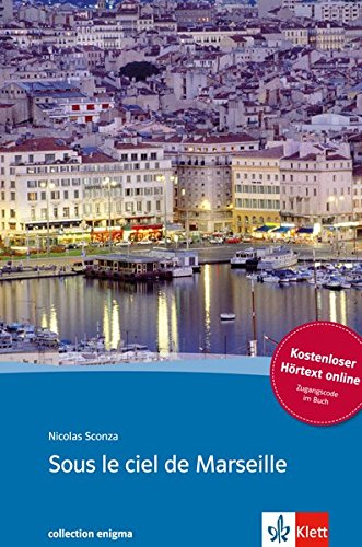 Download Sous le ciel de Marseille: Buch + Audio online. Französische Lektüre für das 4. und 5. Lernjahr. Mit Annotationen (collection enigma) Download Sous le ciel de Marseille: Buch + Audio online. Französische Lektüre für das 4. und 5. Lernjahr. Mit Annotationen (collection enigma)