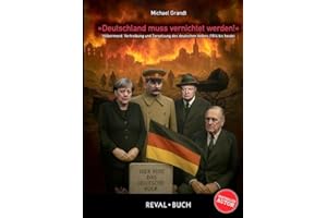 "Deutschland muss vernichtet werden!": Völkermord, Vertreibung und Zersetzung des deutschen Volkes (1914 bis heute) (Adolf Hitler - eine Korrektur: ... die Geschichts- und Schulbücher verschweigen)