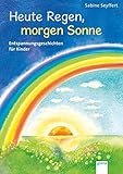 Heute Regen, morgen Sonne: Entspannungsgeschichten für Kinder by
