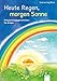 Heute Regen, morgen Sonne: Entspannungsgeschichten für Kinder by