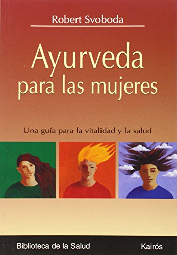 Ayurveda para las mujeres: Una guía para la vitalidad y la salud (biblioteca de la salud)