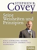 Seine Weisheiten und Prinzipien: Eine Sammlung seiner wichtigsten Lehren und Gedanken (Dein Leben) by Stephen R. Covey, Nikolas Bertheau