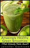 Image de Amazingly Healthy Green Smoothies (That Actually Taste Good!) (English Edition)