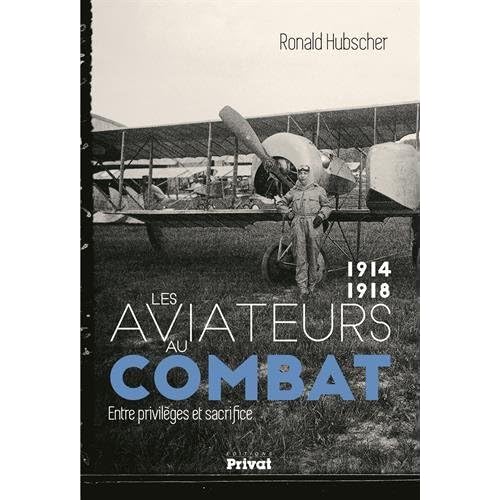 Les aviateurs au combat, 1914-1918 : Entre privilèges et sacrifice Les aviateurs au combat, 1914-1918 : Entre privilèges et sacrifice