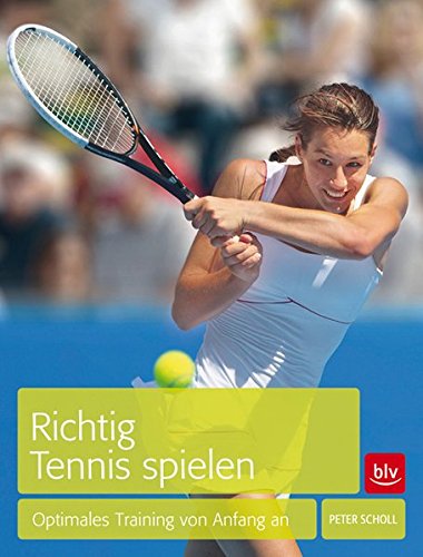 Download Richtig Tennis spielen: Optimales Training von Anfang an