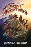 Coyote Peterson's Brave Adventures: Wild Animals in a Wild World (English Edition) by