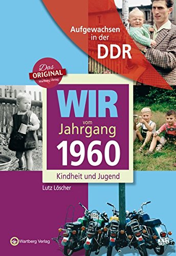 Download Wir vom Jahrgang 1960 - Aufgewachsen in der DDR. Kindheit und Jugend Download Wir vom Jahrgang 1960 - Aufgewachsen in der DDR. Kindheit und Jugend