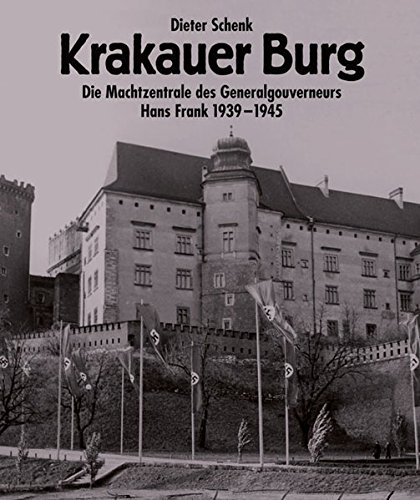 Krakauer Burg - Die Machtzentrale des Generalgouverneurs Hans Frank 1939-1945