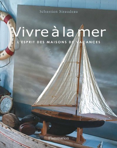 Vivre à la mer : L'esprit des maisons de vacances francais Vivre à la mer : L'esprit des maisons de vacances francais