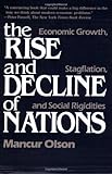 The Rise and Decline of Nations: Economic Growth, Stagflation and Social Rigidities by Mancur Olson