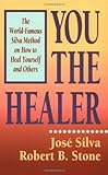 You the Healer: The World-Famous Silva Method on How to Heal Yourself and Others (English Edition) by José Silva