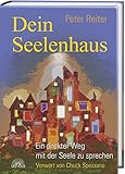 Dein Seelenhaus: Ein direkter Weg mit seiner Seele zu sprechen. Mit einem Vorwort von Chuck Spezzano by 