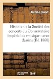 Image de Histoire de la Société des concerts du Conservatoire impérial de musique : avec dessins,: musique, plans, portraits, notices biographiques, etc.