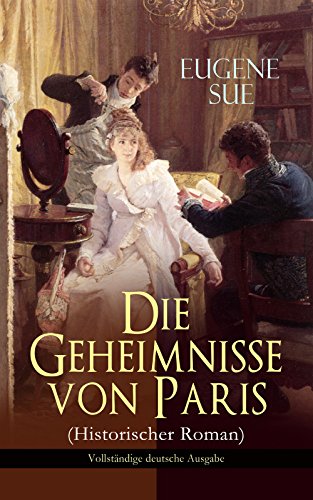 Die Geheimnisse von Paris (Historischer Roman) - Vollständige deutsche Ausgabe