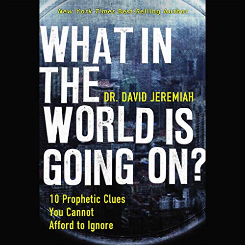 What in the World Is Going On?: 10 Prophetic Clues You Cannot Afford to Ignore