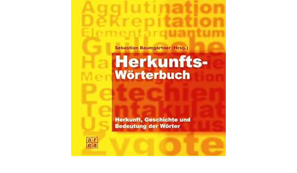 Herkunftswörterbuch. Herkunft, Geschichte Und Bedeutung Der Wörter :  Baumgärtner, Sebastian: Amazon.de: Bücher