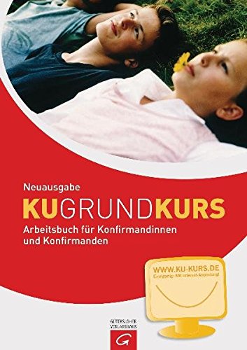 Download Grundkurs KU - Neuausgabe: Arbeitsbuch für Konfirmandinnen und Konfirmanden. Mit Internet-Anbindung Download Grundkurs KU - Neuausgabe: Arbeitsbuch für Konfirmandinnen und Konfirmanden. Mit Internet-Anbindung
