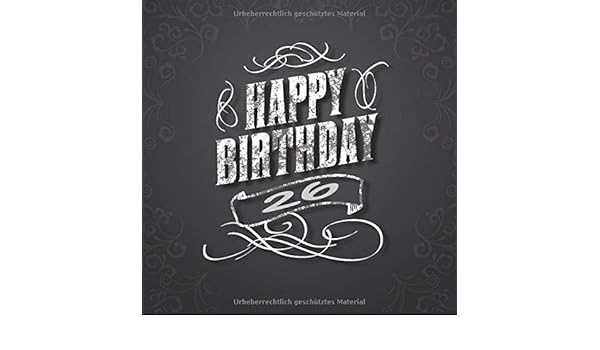 Happy Birthday 26 Cooles Geschenk Zum 26 Geburtstag Geburtstagsparty Gastebuch Eintragen Von Wunschen Und Spruchen Lustig 120 Seiten Design Blumen Retro Vintage Funny Amazon Co Uk Gaste Publishing07 Geburtstag Buch Freunde 9781708728441 Books
