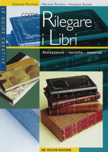 Come rilegare i libri. Attrezzature, tecniche, materiali Come rilegare i libri. Attrezzature, tecniche, materiali