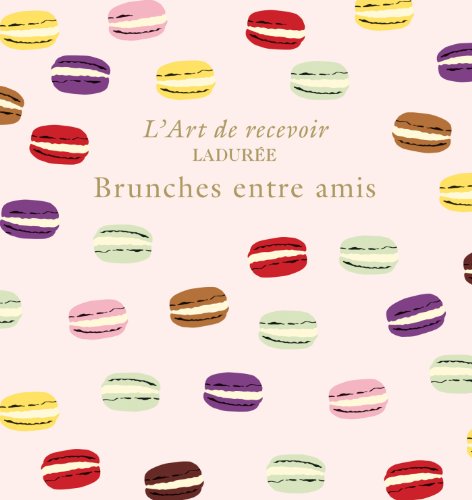Download LADUREE : BRUNCHES ENTRE AMIS Download LADUREE : BRUNCHES ENTRE AMIS