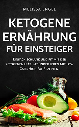 Download Ketogene Ernährung für Einsteiger: Einfach schlank und fit mit der ketogenen Diät. Gesünder leben mit Low Carb High Fat Rezepten. (Ketogene Diät) Download Ketogene Ernährung für Einsteiger: Einfach schlank und fit mit der ketogenen Diät. Gesünder leben mit Low Carb High Fat Rezepten. (Ketogene Diät)