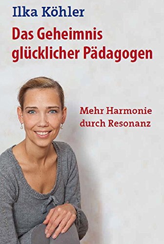Download Das Geheimnis glücklicher Pädagogen: Mehr Harmonie durch Resonanz Download Das Geheimnis glücklicher Pädagogen: Mehr Harmonie durch Resonanz
