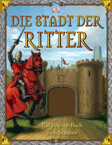 Preisvergleich Produktbild Die Stadt der Ritter: Ein Pop-up-Buch zum Staunen