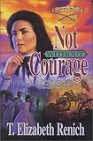 Not Without Courage: A Confederate Family's Call to Bravery in the Shadow of Gettysburg (Shadowcreek Chronicles, Band 3) by 