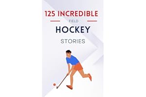 125 Incredible Field Hockey Stories: Unforgettable moments and legendary feats | a great gift for kids, teens, boys, and girls aged 7 to 16