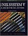 UNIX System V: A Practical Guide (Benjamin Cummunings Series in Computer Science) by 