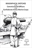 Biographical Sketches of the Commissioned Officers of the Confederate States Marine Corps by