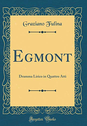 Egmont Dramma Lirico In Quattro Atti Classic Reprint - 