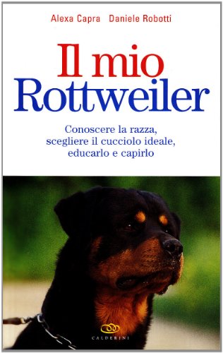Download Il mio rottweiler. Conoscere la razza, scegliere il cucciolo ideale, educarlo e capirlo Download Il mio rottweiler. Conoscere la razza, scegliere il cucciolo ideale, educarlo e capirlo